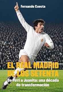 REAL MADRID DE LOS SETENTA, EL. DE PIRRI A JUANITO:  UNA DECADA DE TRANSFORMACIÓN | 9791399168594 | CUESTA, FERNANDO