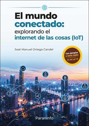 MUNDO CONECTADO, EL :  EXPLORANDO EL INTERNET DE LAS COSAS (LOT) | 9788428376259 | ORTEGA CANDEL, JOSÉ MANUEL