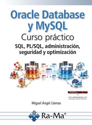ORACLE DATABASE Y MYSQL. CURSO PRACTICO. SQL, PL/SQL, ADMINISTRACION, | 9791388334474 | LLAMAS ROMERO, MIGUEL ANGEL