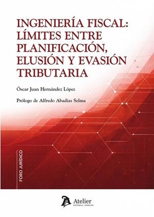 INGENIERÍA FISCAL : LÍMITES ENTRE PLANIFICACIÓN, ELUSIÓN Y EVASIÓN TRIBUTARIA | 9791388510076 | HERNANDEZ LOPEZ, OSCAR JUAN