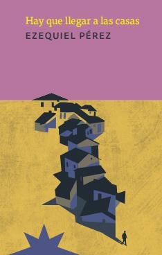 HAY QUE LLEGAR A LAS CASAS | 9791399292404 | PÉREZ, EZEQUIEL