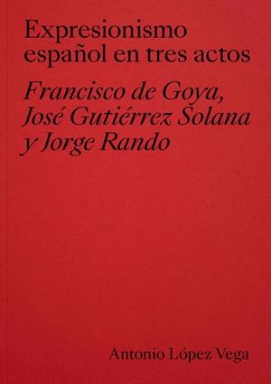 EXPRESIONISMO ESPAÑOL EN TRES ACTOS | 9788410024571 | LÓPEZ VEGA, ANTONIO
