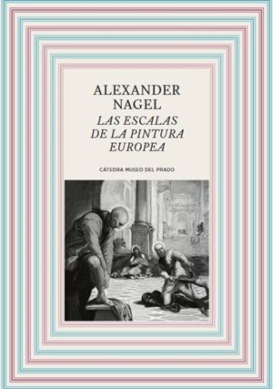 ESCALAS DE LA PINTURA EUROPEA, LAS | 9788484806691 | NAGEL, ALEXANDER