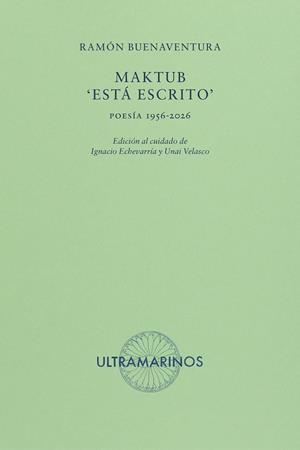 MAKTUB : 'ESTÁ ESCRITO'. POESÍA 1956-2026 | 9788412945171 | BUENAVENTURA, RAMÓN