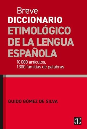 BREVE DICCIONARIO ETIMOLOGICO DE LA LENGUA ESPAÑOLA. 10 000 ARTICULOS, 1300 FAMILIAS DE PALABRAS | 9786071690807 | GOMEZ DE SILVA, GUIDO