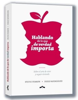 HABLANDO DE LO QUE DE VERDAD IMPORTA | 9791399193589 | RODRIGUEZ, DIEGO / FERRON, SILVIE