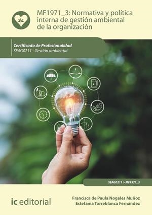NORMATIVA Y POLÍTICA INTERNA DE GESTIÓN AMBIENTAL DE LA ORGANIZACIÓN. SEAG0211 - GESTIÓN AMBIENTAL | 9788411039437 | DE PAULA NOGALES MUÑOZ, FRANCISCA