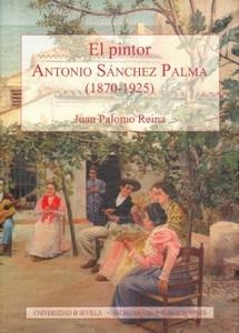 PINTOR ANTONIO SÁNCHEZ PALMA (1870-1925), EL | 9788447211210 | PALOMO REINA, JUAN