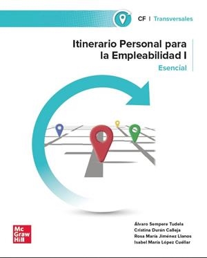 ITINERARIO PERSONAL PARA LA EMPLEABILIDAD I. ESENCIAL | 9788448652074 | SEMPERE TUDELA,ÁLVARO/DURÁN CALLEJA,CRISTINA/JIMÉNEZ LLANOS,ROSA MARÍA/LÓPEZ CUÉLLAR,ISABEL MARÍA