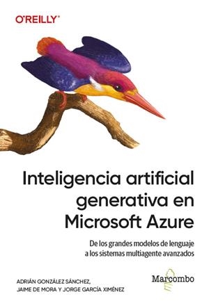INTELIGENCIA ARTIFICIAL GENERATIVA EN MICROSOFT AZURE | 9788426742841 | GONZALEZ SANCHEZ, ADRIAN / DE MORA, JAIME / GARCIA, JO