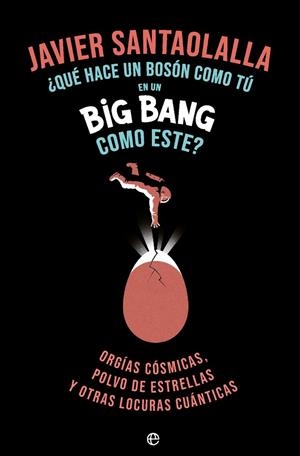 QUE HACE UN BOSSON COMO TU EN UN BIG BANG COMO ESTE | 9788410943933 | SANTAOLALLA CAMINO, JAVIER