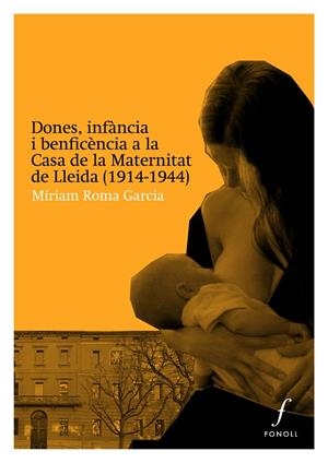 DONES, INFÀNCIA I BENEFICÈNCIA A LA CASA DE MATERNITAT DE LLEIDA (1914-1944) | 9788410220591 | ROMA GARCIA, MÍRIAM