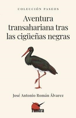 AVENTURA TRANSAHARIANA TRAS LAS CIGUEÑAS NEGRAS | 9791387759469 | ROMAN ALVAREZ, JOSE ANTONIO