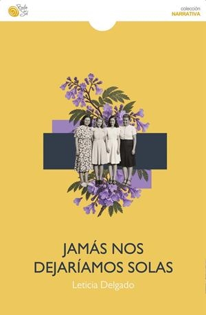 JAMÁS NOS DEJARÍAMOS SOLAS | 9788410001893 | DELGADO MORALES, LETICIA
