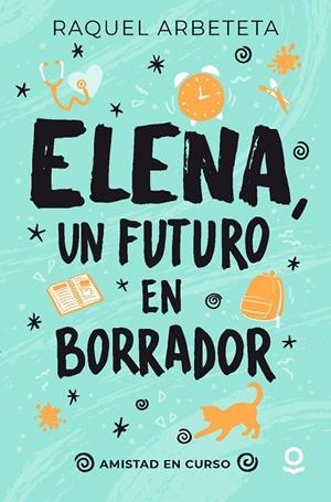 ELENA UN FUTURO EN BORRADOR AMISTAD EN CURSO | 9788491226246 | ARBETETA, RAQUEL