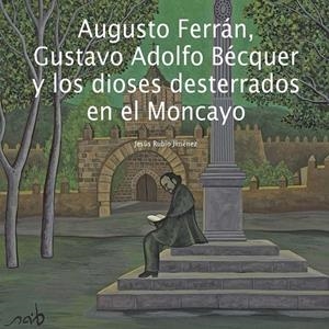 AUGUSTO FERRAN, GUSTAO ADOLFO BECQUER Y LOS DIOSES DESTERRADOS EN EL MONCAYO | 9791399217858 | RUBIO, JESUS