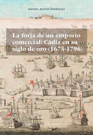 FORJA DE UN EMPORIO COMERCIAL, LA : CADIZ EN SU SIGLO DE ORO (1675-1796) | 9791388112508 | BUSTOS RODRIGUEZ, MANUEL