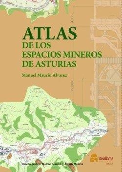 ATLAS DE LOS ESPACIOS MINEROS DE ASTURIAS | 9791399170276 | MAURIN ALVAREZ, MANUEL