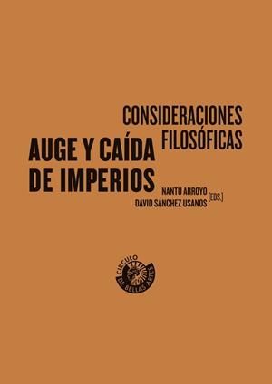 AUGE Y CAÍDA DE LOS IMPERIOS. CONSIDERACIONES FILOSÓFICAS | 9791399179316 | ARROYO, NANTU / SÁNCHEZ USANOS, DAVID