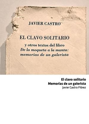 CLAVO SOLITARIO, EL. MEMORIAS DE UN GALERISTA | 9791399011890 | CASTRO FLÓREZ, JAVIER