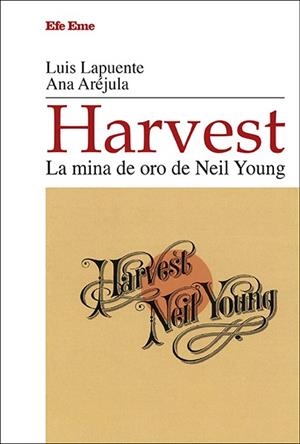 HARVEST. LA MINA DE ORO DE NEIL YOUNG | 9791399238013 | LAPUENTE, LUIS / ARÉJULA, ANA