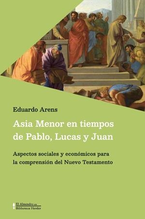 ASIA MENOR EN TIEMPOS DE PABLO, LUCAS Y JUAN | 9788425455346 | ARENS, EDUARDO