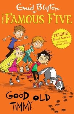 FAMOUS FIVE COLOUR SHORT STORIES : GOOD OLD TIMMY | 9781444916300 | BLYTON, ENID