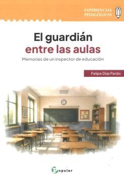 GUARDIÁN ENTRE LAS AULAS, EL | 9788478846221 | DÍAZ PARDO, FELIPE