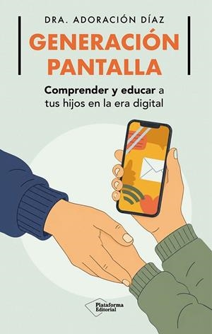 GENERACIÓN PANTALLA - QUE LE OCURRE A TUS HIJOS Y COMO RECUPERAR TU LUGAR EN SU CRIANZA | 9791388406140 | DIAZ, ADORACION