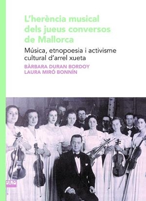 HERENCIA MUSICAL DELS JUEUS CONVERSOS DE MALLORCA, L'. MUSICA, ETNOPOESIA I ACTIVISME CULTURAL D'ARREL XUETA | 9788491914327 | DURAN BORDOY, BARBARA / MIRO BONNIN, LAURA
