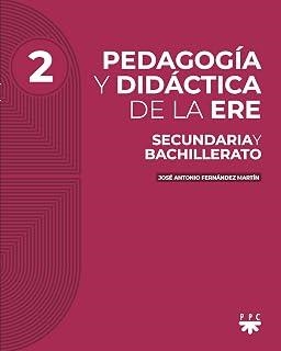 PEDAGOGÍA Y DIDÁCTICA DE LA ERE 2 - SECUNDARIA Y BACHILLERATO | 9788428843942 | FERNANDEZ MARTIN, JOSE ANTONIO