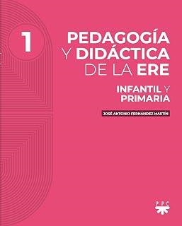 PEDAGOGÍA Y DIDÁCTICA DE LA ERE 1 - INFANTIL Y PRIMARIA | 9788428843751 | FERNANDEZ MARTIN, JOSE ANTONIO