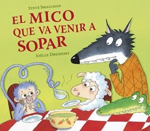 MICO QUE VA VENIR A SOPAR, EL (L'OVELLETA QUE VA VENIR A SOPAR) | 9788448874063 | SMALLMAN, STEVE