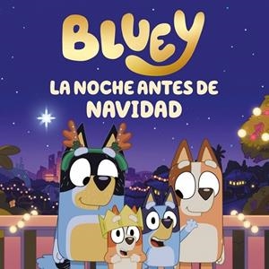 NOCHE ANTES DE NAVIDAD, LA (BLUEY. UN CUENTO) | 9788448874858 | BLUEY