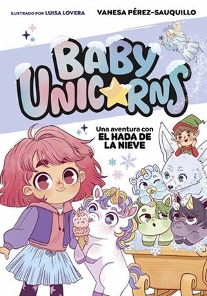 BABY UNICORNS 03. UNA AVENTURA CON EL HADA DE LA NIEVE | 9791387906115 | PÉREZ-SAUQUILLO, VANESA