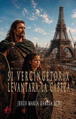 SI VERCINGÉTORIX LEVANTARA LA CABEZA | 9791388411564 | GARCIA ALBI, JESUS MARIA