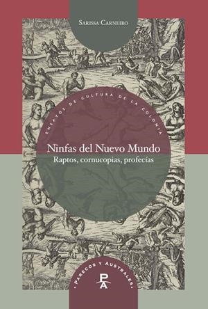 NINFAS DEL NUEVO MUNDO : RAPTOS, CORNUCOPIAS, PROFECIAS | 9788491926184 | CARNEIRO, SARISSA