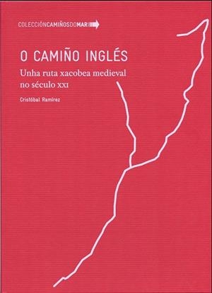 O CAMIÑO INGLÉS. UNHA RUTA XACOBEA MEDIEVAL NO SÉCULO XXI | 9788497498425 | RAMÍREZ, CRISTÓBAL