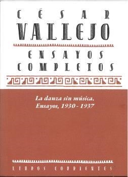 CÉSAR VALLEJO ENSAYOS COMPLETOS V. LA DANZA SIN MÚSICA | 9791399219128 | VALLEJO, CÉSAR